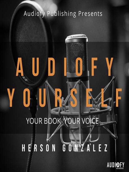 Title details for Audiofy Yourself by Herson Gonzalez - Available